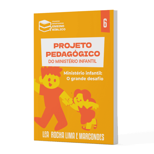 Livro 06 - Projeto Pedagógico do Ministério Infantil "Desafios do Ensino Bíblico"