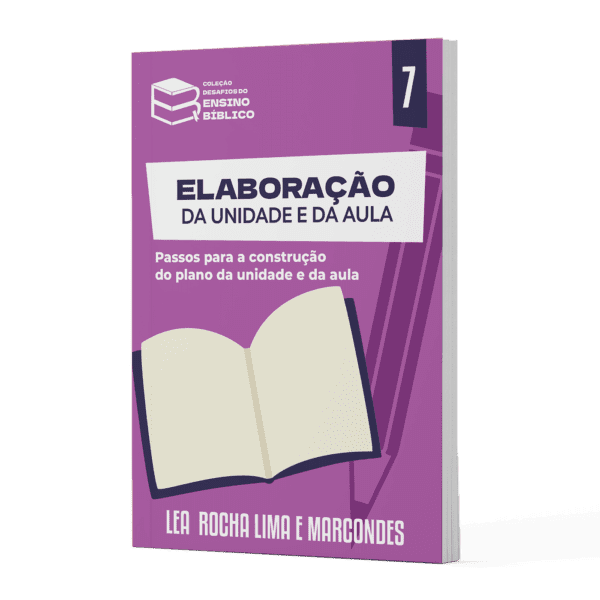 Livro 07 - Elaboração da Unidade e da Aula "Desafios do Ensino Bíblico"